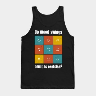 do mood swings count as exercise Tank Top